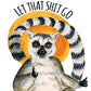 Let That Shit Go, Meditation Lemur Zen Art Print Funny Wall Decor